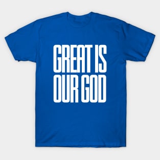 Great is our God T-Shirt